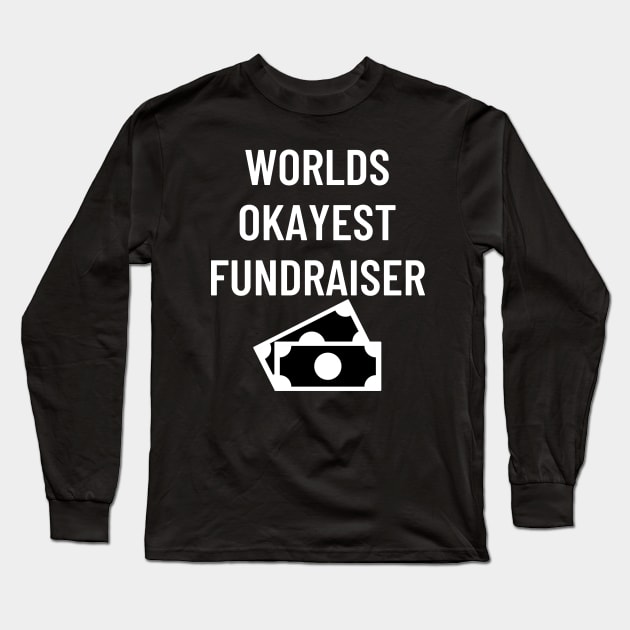 World okayest fundraiser Long Sleeve T-Shirt by Word and Saying